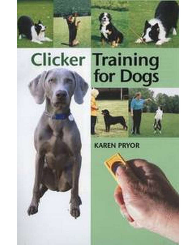 Clicker Training For Dogs: Positive Reinforcement That Works Karen Pryor