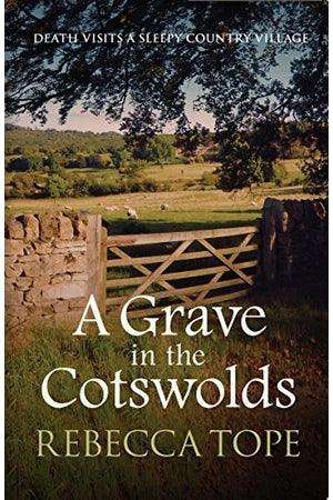 A Grave In The Cotswolds: Death Visits A Sleepy Country Village Rebecca Tope