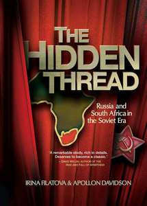 The Hidden Thread: Russia & South Africa in the Soviet Era -  Irina Filatova & Apollon Davidson