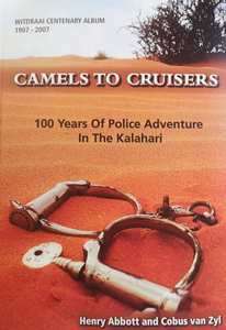 Camels to Cruisers: 100 Years of Police Adventure in the Kalahari - Henry Abbott & Cobus van Zyl