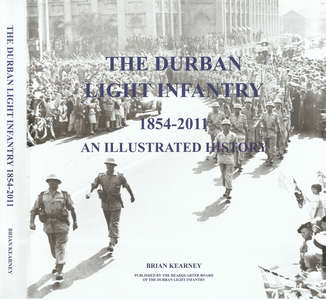 DURBAN LIGHT INFANTRY: (1854 - 2011): An Illustrated History - Brian Kearney
