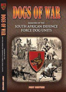 Dogs of War: Memoirs of the SADF Dog Units - Peet Coetzee