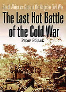 The Last Hot Battle Of The Cold War: South Africa vs. Cuba in the Angolan Civil War   -   Peter P...