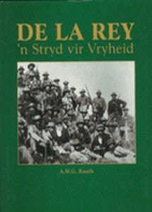 De La Rey: 'n Stryd Vir Vryheid   -   AWG Raath