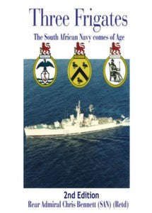 Three Frigates: The South African Navy Comes Of Age   -   Rear Admiral Chris Bennett