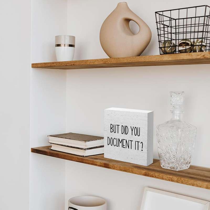 Wooden Box Decorative Sign Gift For Home Office - But Did You Document It