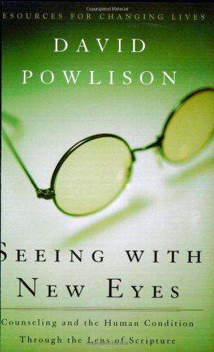 Seeing with New Eyes: Counseling and the Human Condition Through the Lens of Scripture (Resources...