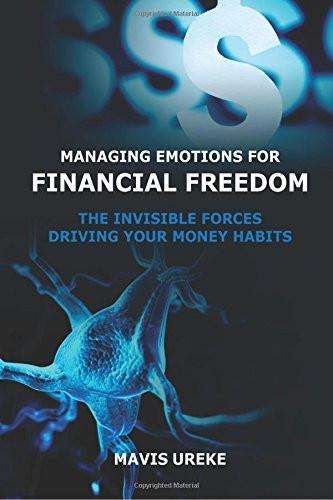 Managing Emotions for Financial Freedom: The Invisible Forces Driving your Money Habits (Paperbac...