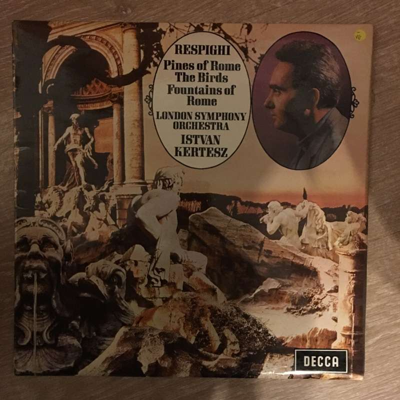 Respighi, London Symphony Orchestra, Istvan Kertesz  Pines Of Rome / The Birds / Fountains ...
