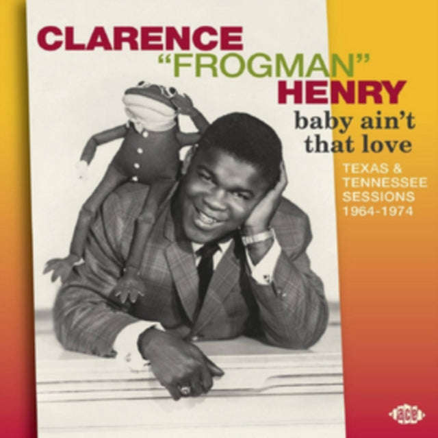 Clarence Frogman Henry - Baby AinT That Love - Texas & Tennessee Sessions 1964-1974 (CD)