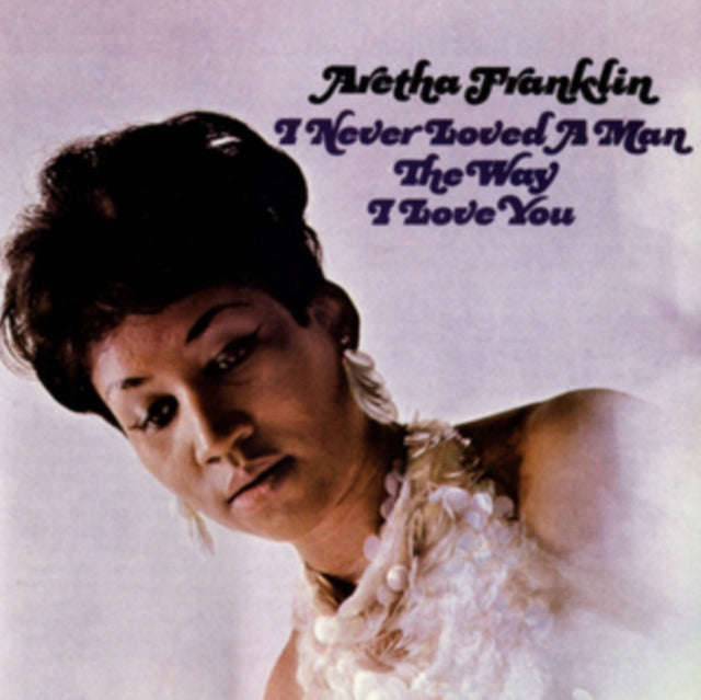 Aretha Franklin - I Never Loved A Man The Way I Loved You (Vinyl)