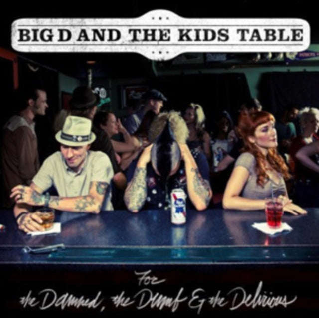 Big D & The Kids Table - For The Damned The Dumb & The Delirious (CD)