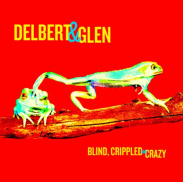 Delbert & Glen - Blind Crippled & Crazy (Vinyl)