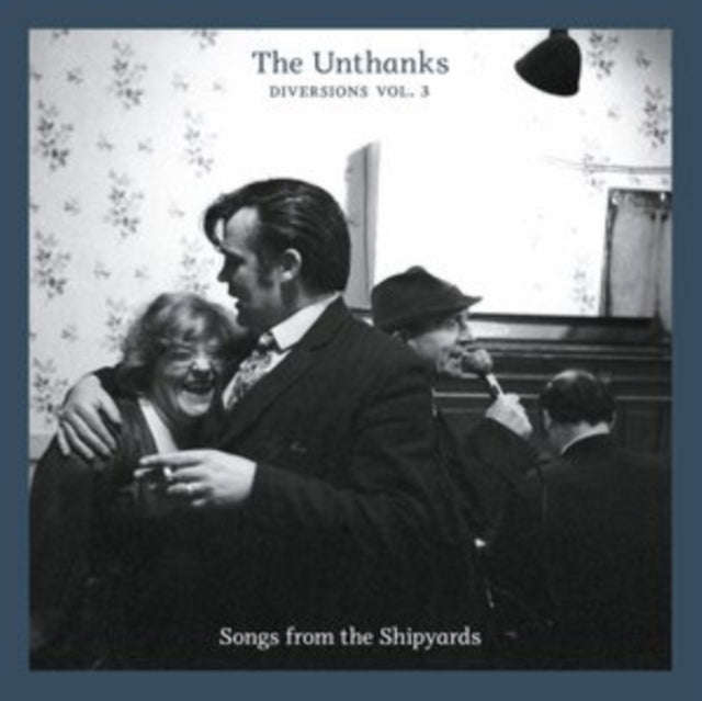 Unthanks - Diversions Vol.3: Songs From The Shipyards (CD)