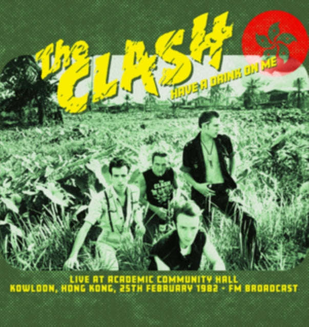 Clash - Have A Drink On Me: Live At Academic Community Hall. Kowloon. 25th February 1982 - Fm Bro...