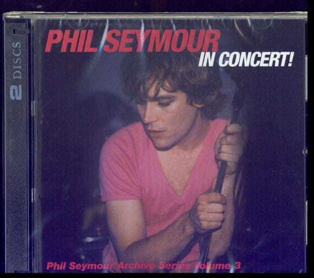 Phil Seymour - Phil Seymour In Concert Archive Series Volume 3 (CD)