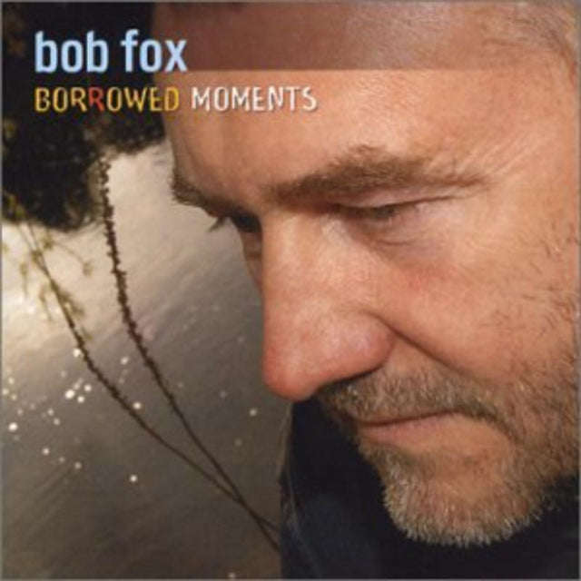 Bob Fox - Borrowed Moments (CD)