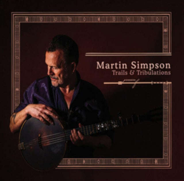 Martin Simpson - Trails & Tribulations (Deluxe Edition) (CD)