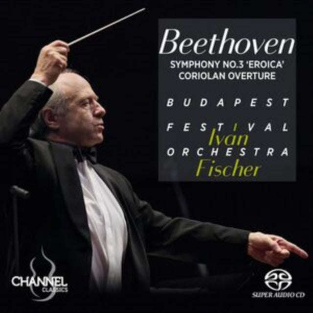 Ivan Fischer / Budapest Festival Orchestra - Beethoven: Symphony No. 3 Eroica & Coriolan Overture...