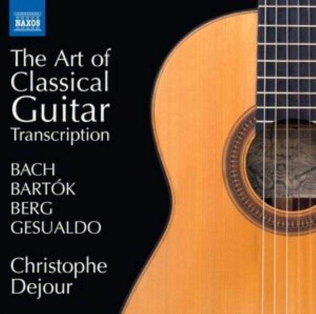 Christophe Dejour - Bach. Bartok. Berg. Gesualdo: The Art Of Classical Guitar Transcription (CD)