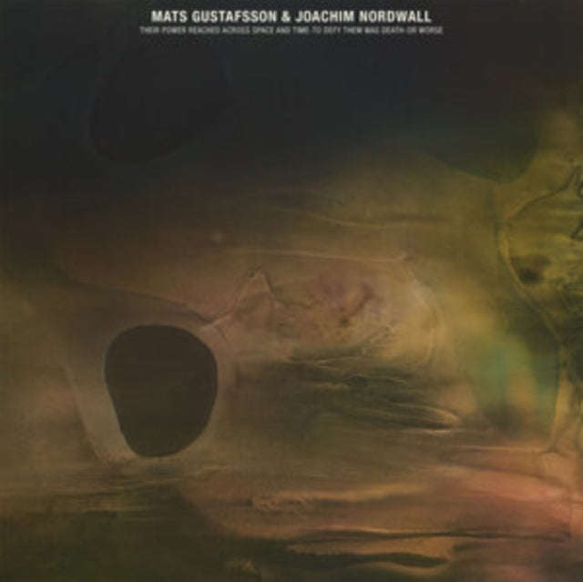 Mats Gustafsson & Joachim Nordwall - Their Power Reached Across Space And Time-To Defy Them Was D...