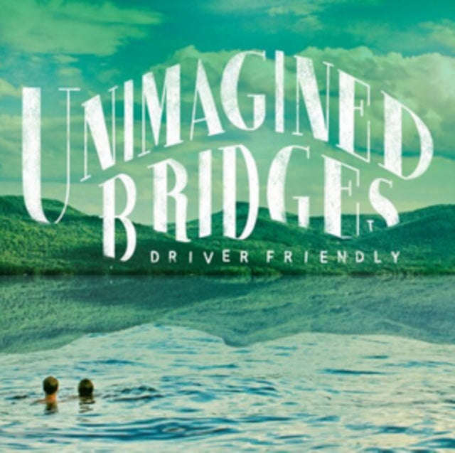 Driver Friendly - Unimagined Bridges (CD)