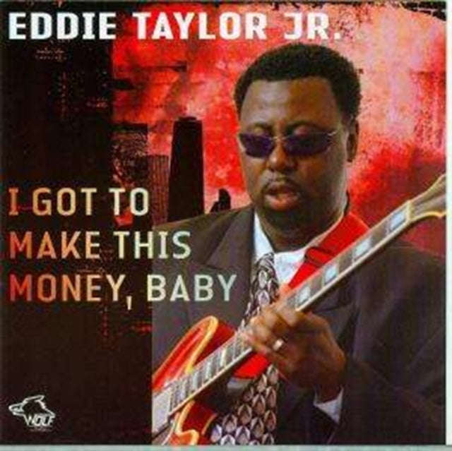 Eddie Taylor Jr - I Got To Make This Money / Baby (CD)