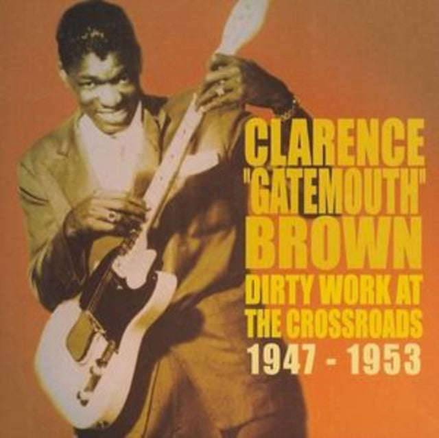 Clarence Gatemouth Brown - Dirty Work At The Crossroads 1947-1953 (CD)