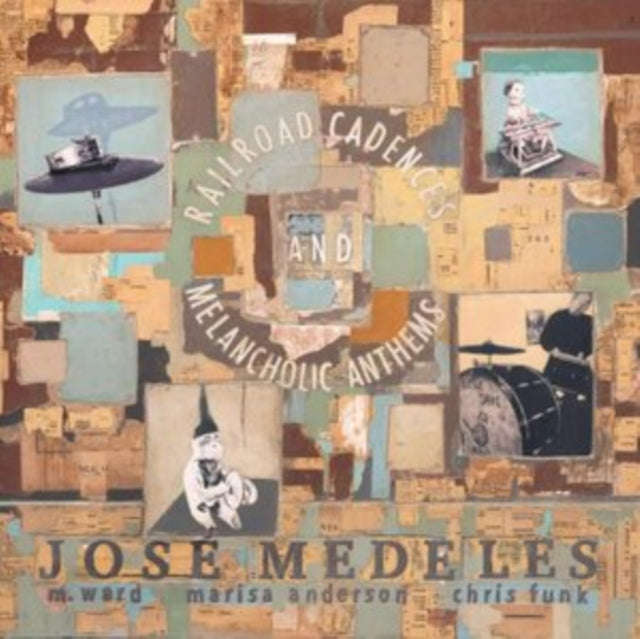 Jose Medeles / M. Ward / Marisa Anderson / Chris Funk - Railroad Cadences & Melancholic Anthems (...