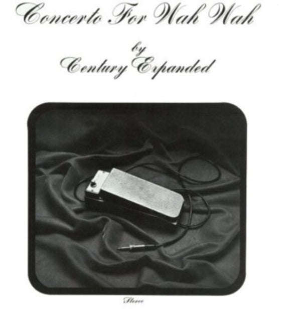 Century Expanded - Concerto For Wah Wah (Vinyl)