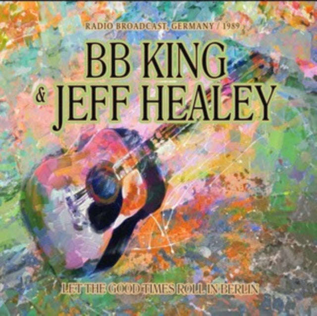 B.B. King & Jeff Healey - Let The Good Times Roll In Berlin (CD)