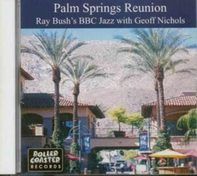 Ray Bush & Bbc Jazz & Geoff Nichols - Palm Springs Reunion (CD)