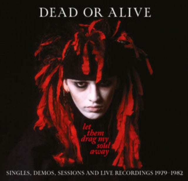 Dead Or Alive - Let Them Drag My Soul Away - Singles / Demos / Sessions & Live Recordings 1979-19...