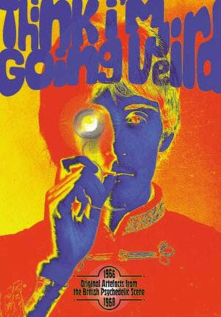 Various Artists - Think Im Going Weird: Original Artefacts From The British Psychedelic Scene 196...
