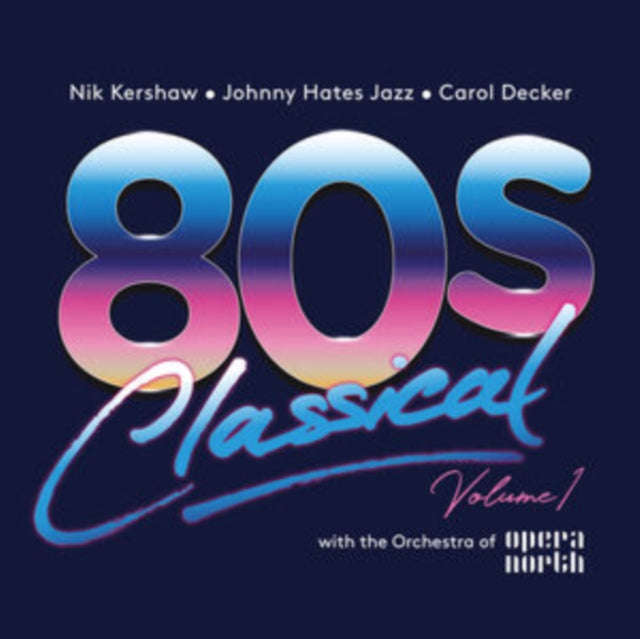 Various Artists - 80s Classical: Vol. 1: Nik Kershaw / Johnny Hates Jazz / Carol Decker W/ The Or...