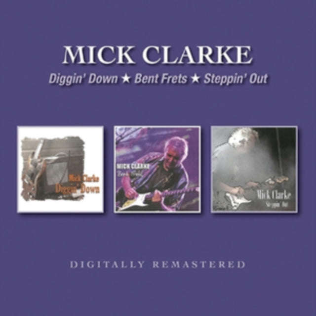 Mick Clarke - Diggin Down / Bent Frets / Steppin Out (CD)