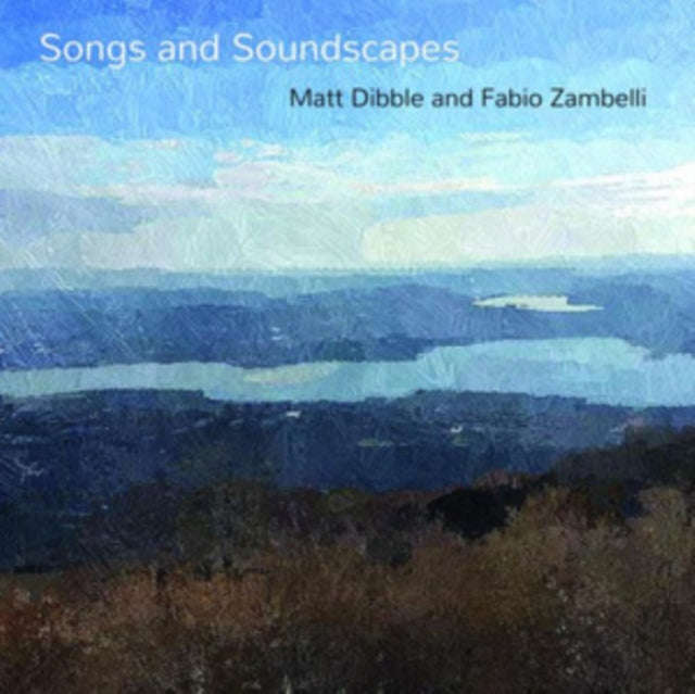 Matt Dibble  Fabio Zambelli - Songs And Soundscapes (CD)