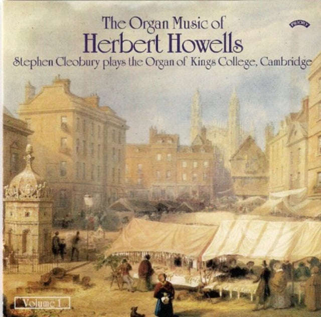 Stephen Cleobury - The Organ Music Of Herbert Howells Vol. 1 - The Organ Of Kings College. Cambri...
