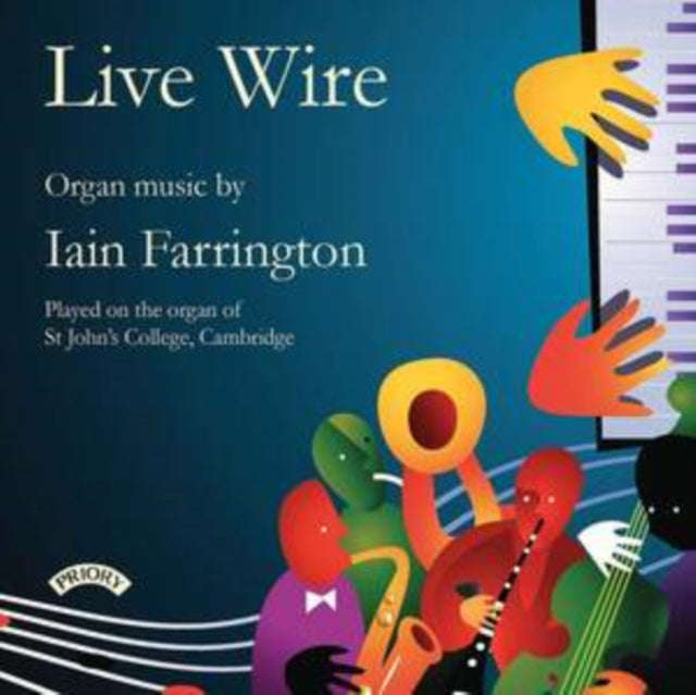 Various Artists - Live Wire - Organ Music Of Iain Farrington - Organ Of St. Johns College. Cambri...