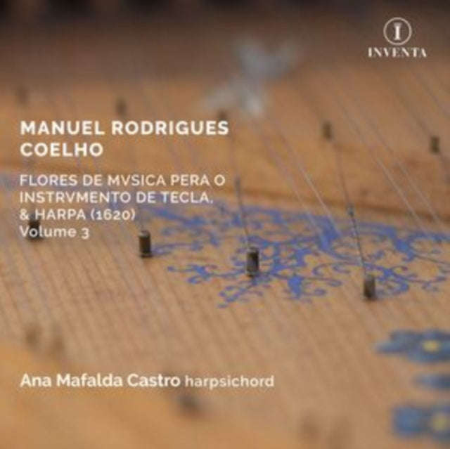 Ana Mafalda Castro - Manuel Rodrigues Coelho: Flores De Musica Pera O Instrumento De Tecla / & Ha...