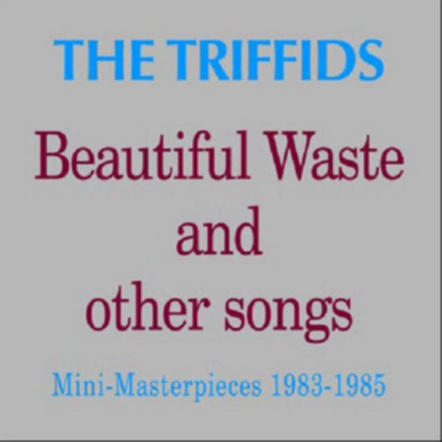 Triffids - Beautiful Waste And Other Songs - Mini Masterpieces 1983 - 1985 (CD)