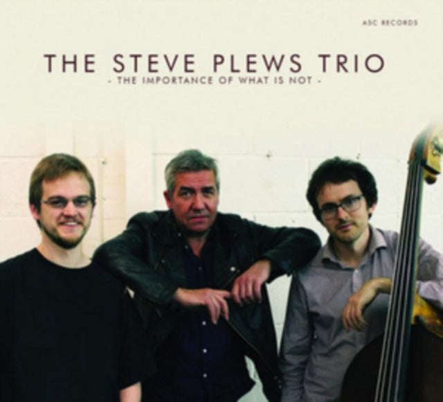 Steve Plews Trio - The Importance Of What Is Not (CD)