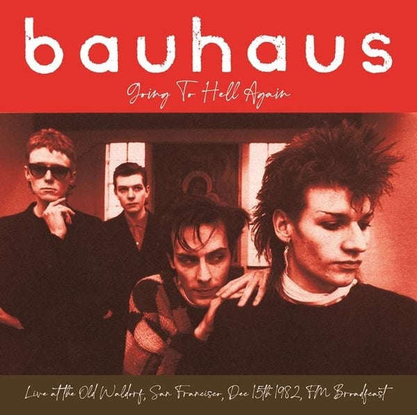 Bauhaus - Going To Hell Again - Live At The Old Waldorf. San Francisco. Dec 15th 1982 - Fm Broadc...