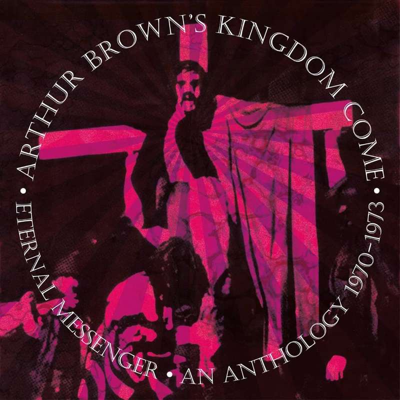 Arthur Browns Kingdom Come - Eternal Messenger An Anthology 1970-1973 (Remastered And Expanded Ed...
