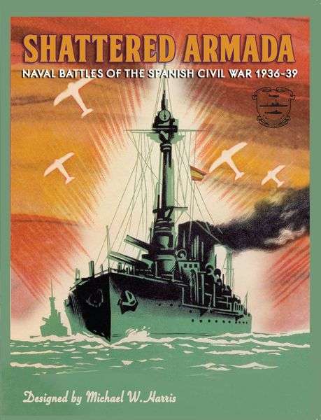 Shattered Armada Naval Battles of The Spanish Civil War (Board Games)