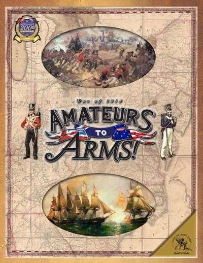 Amateurs to Arms The War of 1812 (Board Games)