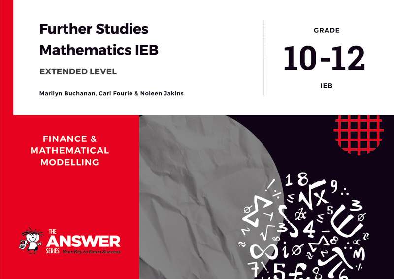 The Answer Series Grade 10-12 Further Studies Maths IEB  Finance & Modelling (Extended level) ...