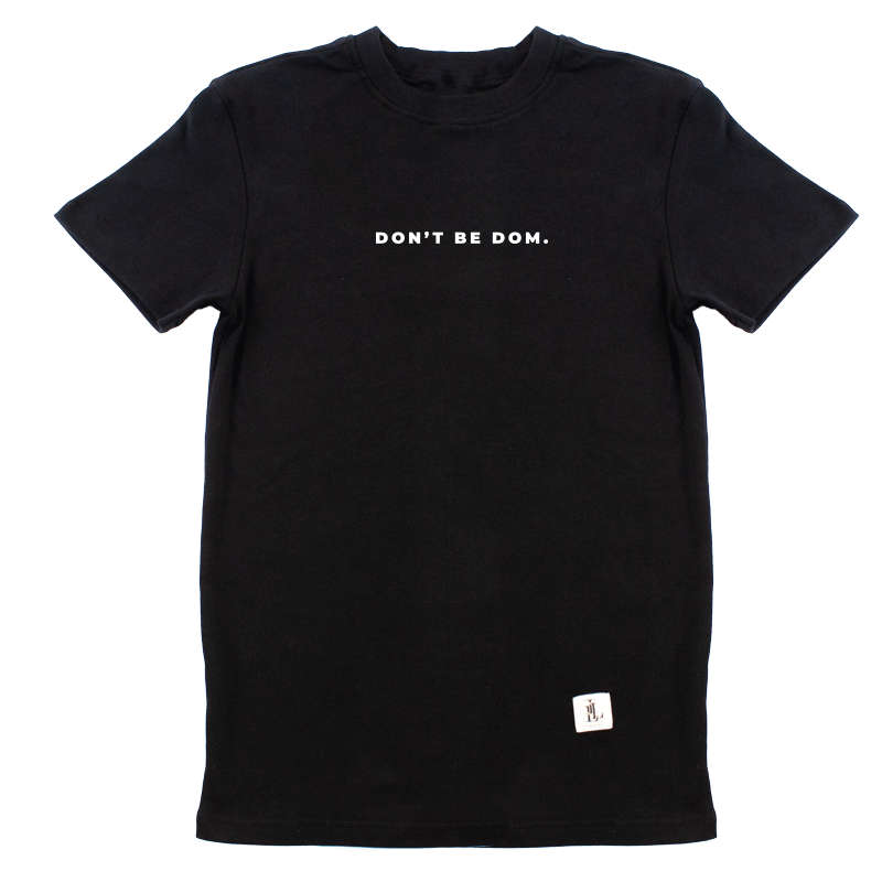 Dont Be Dom T-Shirt -ILL TREAT