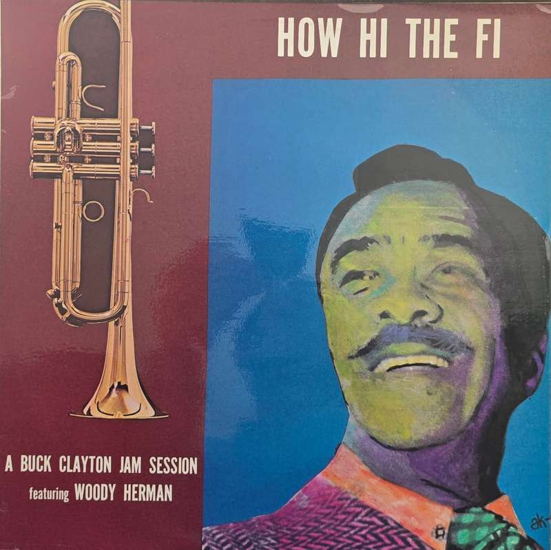 Buck Clayton Featuring Woody Herman  How Hi The Fi (A Buck Clayton Jam Session)