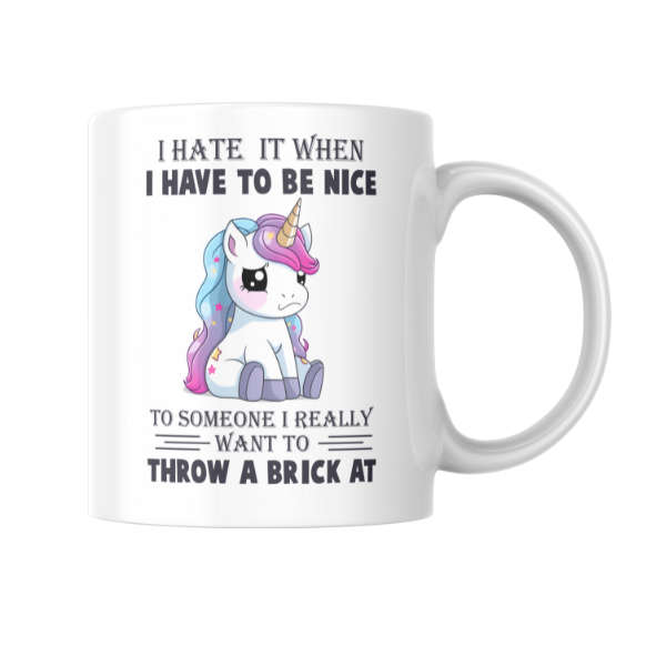 I Hate It When I Have To Be Nice Coffee Cup